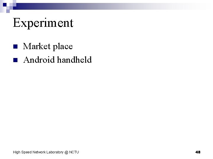 Experiment n n Market place Android handheld High Speed Network Laboratory @ NCTU 48