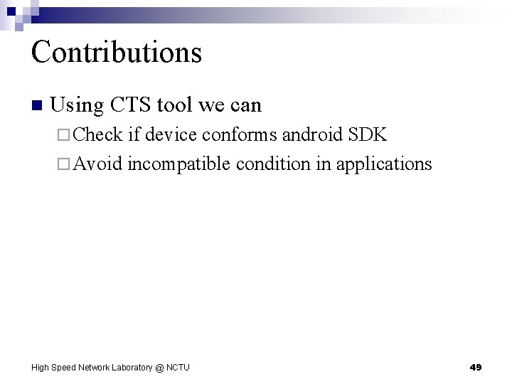 Contributions n Using CTS tool we can ¨ Check if device conforms android SDK