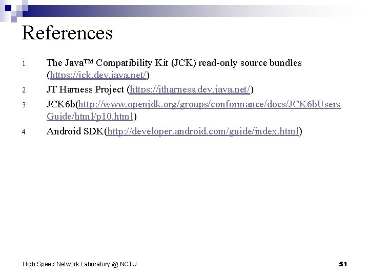 References 1. 2. 3. 4. The Java™ Compatibility Kit (JCK) read-only source bundles (https: