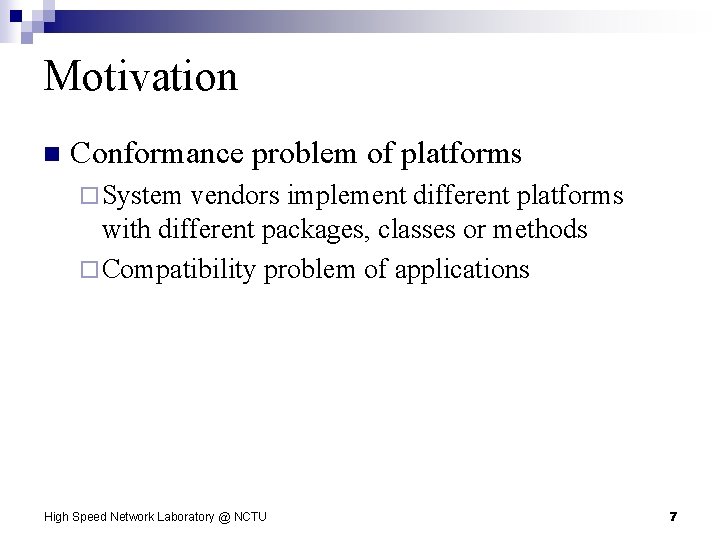 Motivation n Conformance problem of platforms ¨ System vendors implement different platforms with different