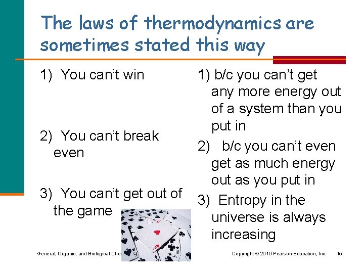 The laws of thermodynamics are sometimes stated this way 1) You can’t win 2)