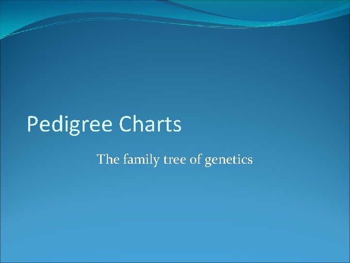 Pedigree Charts The family tree of genetics 