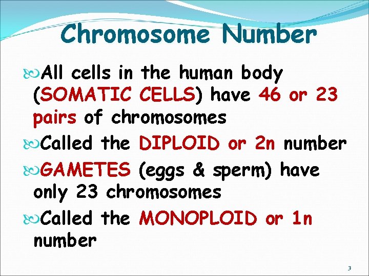 Chromosome Number All cells in the human body (SOMATIC CELLS) have 46 or 23