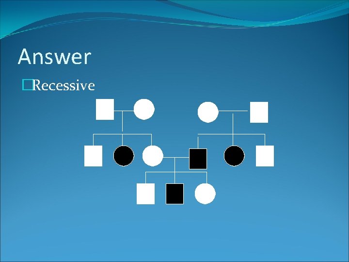 Answer �Recessive 