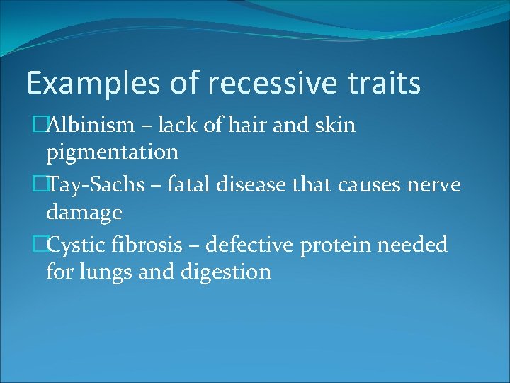 Examples of recessive traits �Albinism – lack of hair and skin pigmentation �Tay-Sachs –