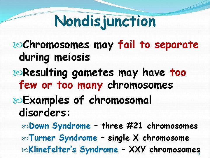 Nondisjunction Chromosomes may fail to separate during meiosis Resulting gametes may have too few