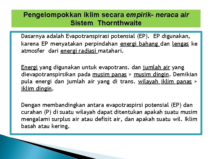 Pengelompokkan iklim secara empirik- neraca air Sistem Thornthwaite Dasarnya adalah Evapotranspirasi potensial (EP). EP