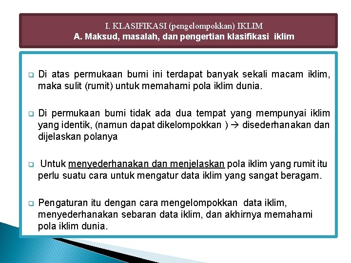 I. KLASIFIKASI (pengelompokkan) IKLIM A. Maksud, masalah, dan pengertian klasifikasi iklim q Di atas