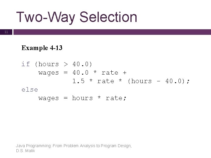 Two-Way Selection 11 Example 4 -13 if (hours > 40. 0) wages = 40.