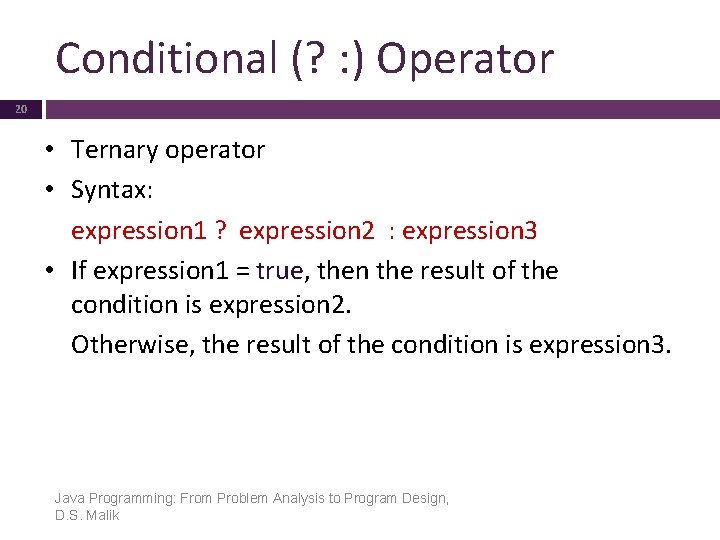 Conditional (? : ) Operator 20 • Ternary operator • Syntax: expression 1 ?