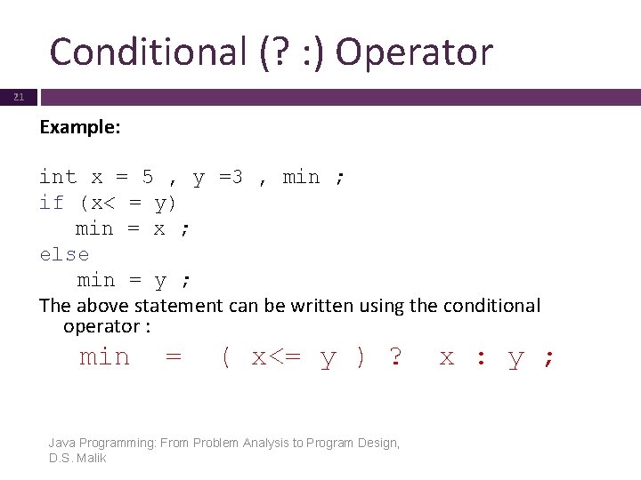 Conditional (? : ) Operator 21 Example: int x = 5 , y =3