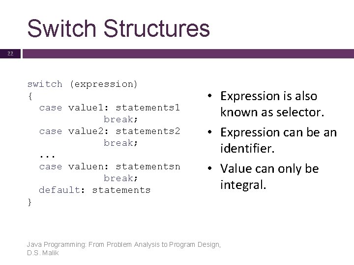Switch Structures 22 switch (expression) { case value 1: statements 1 break; case value