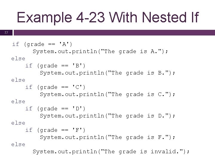 Example 4 -23 With Nested If 27 if (grade == 'A') System. out. println("The