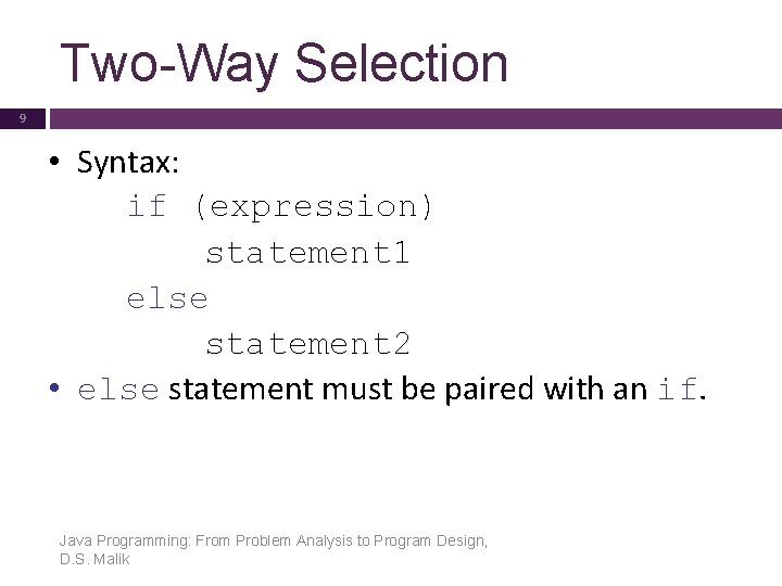 Two-Way Selection 9 • Syntax: if (expression) statement 1 else statement 2 • else