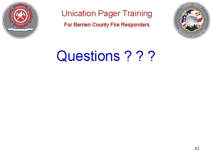 Unication Pager Training For Berrien County Fire Responders Questions ? ? ? 42 