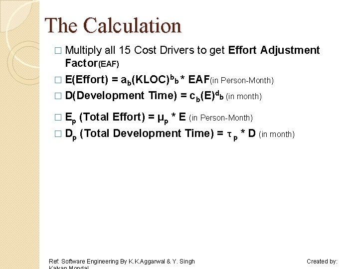 The Calculation � Multiply all 15 Cost Drivers to get Effort Adjustment Factor(EAF) � The Calculation � Multiply all 15 Cost Drivers to get Effort Adjustment Factor(EAF) �
