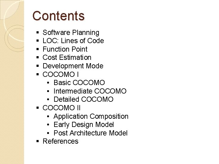 Contents § § § Software Planning LOC: Lines of Code Function Point Cost Estimation