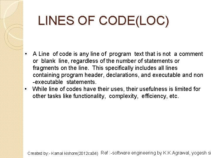 LINES OF CODE(LOC) • A Line of code is any line of program text