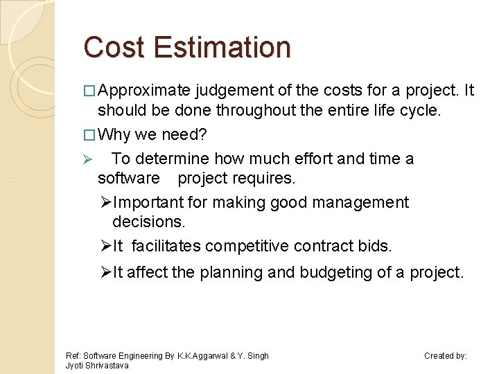 Cost Estimation � Approximate judgement of the costs for a project. It should be