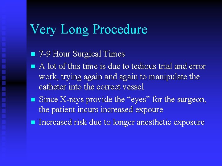 Very Long Procedure n n 7 -9 Hour Surgical Times A lot of this