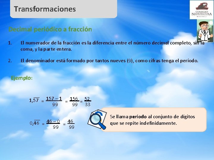 Transformaciones Decimal periódico a fracción 1. El numerador de la fracción es la diferencia