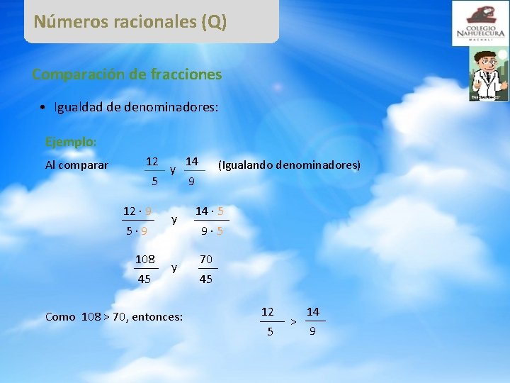 Números racionales (Q) Comparación de fracciones • Igualdad de denominadores: Ejemplo: Al comparar 12