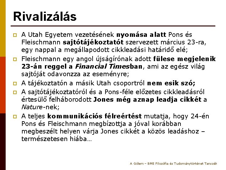 Rivalizálás p p p A Utah Egyetem vezetésének nyomása alatt Pons és Fleischmann sajtótájékoztatót