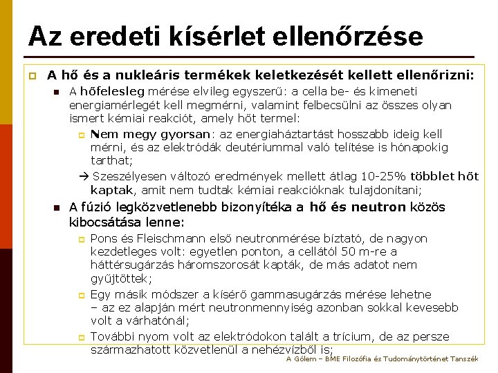 Az eredeti kísérlet ellenőrzése p A hő és a nukleáris termékek keletkezését kellett ellenőrizni: