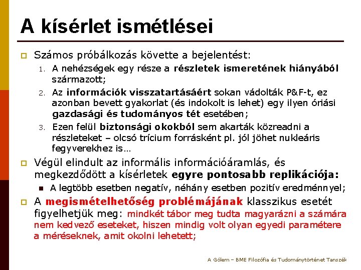 A kísérlet ismétlései p Számos próbálkozás követte a bejelentést: 1. 2. 3. p Végül