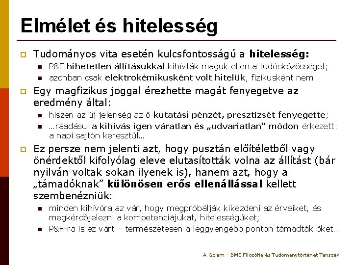 Elmélet és hitelesség p Tudományos vita esetén kulcsfontosságú a hitelesség: n n p Egy