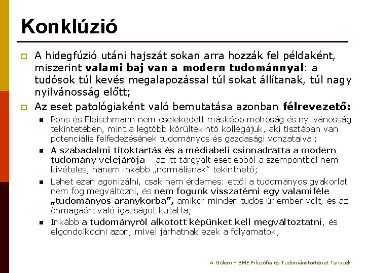 Konklúzió p p A hidegfúzió utáni hajszát sokan arra hozzák fel példaként, miszerint valami