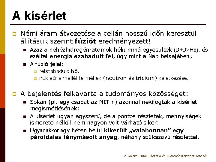 A kísérlet p Némi áram átvezetése a cellán hosszú időn keresztül állításuk szerint fúziót