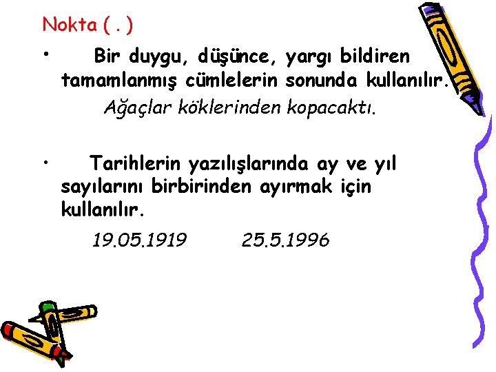 Nokta (. ) • Bir duygu, düşünce, yargı bildiren tamamlanmış cümlelerin sonunda kullanılır. Ağaçlar