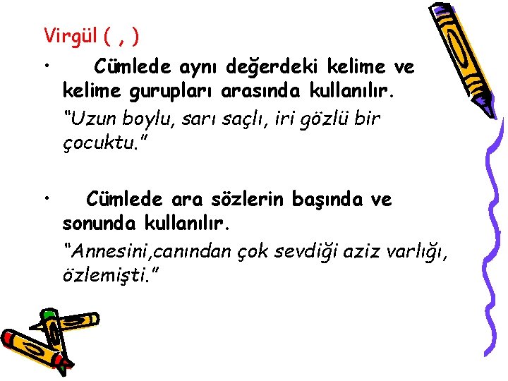 Virgül ( , ) • Cümlede aynı değerdeki kelime ve kelime gurupları arasında kullanılır.
