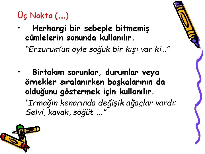 Üç Nokta (…) • Herhangi bir sebeple bitmemiş cümlelerin sonunda kullanılır. “Erzurum’un öyle soğuk