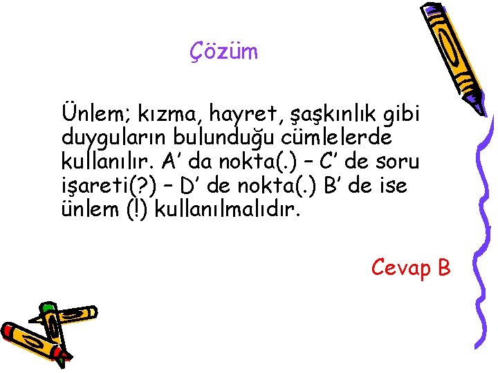 Çözüm Ünlem; kızma, hayret, şaşkınlık gibi duyguların bulunduğu cümlelerde kullanılır. A’ da nokta(. )