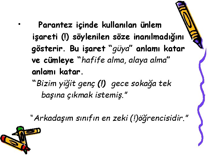  • Parantez içinde kullanılan ünlem işareti (!) söylenilen söze inanılmadığını gösterir. Bu işaret