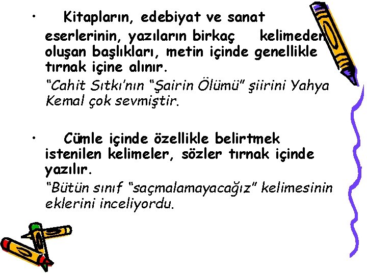  • Kitapların, edebiyat ve sanat eserlerinin, yazıların birkaç kelimeden oluşan başlıkları, metin içinde