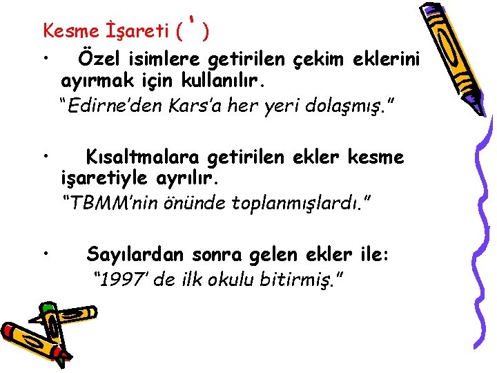 Kesme İşareti ( ‘ ) • Özel isimlere getirilen çekim eklerini ayırmak için kullanılır.