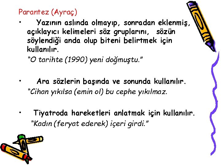 Parantez (Ayraç) • Yazının aslında olmayıp, sonradan eklenmiş, açıklayıcı kelimeleri söz gruplarını, sözün söylendiği