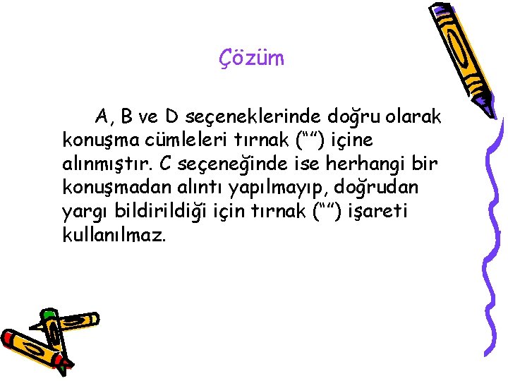 Çözüm A, B ve D seçeneklerinde doğru olarak konuşma cümleleri tırnak (“”) içine alınmıştır.
