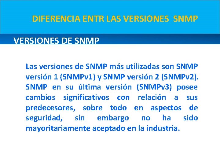 DIFERENCIA ENTR LAS VERSIONES SNMP VERSIONES DE SNMP Las versiones de SNMP más utilizadas