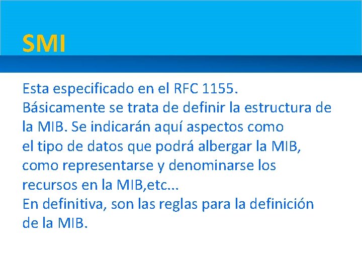 SMI Esta especificado en el RFC 1155. Básicamente se trata de definir la estructura