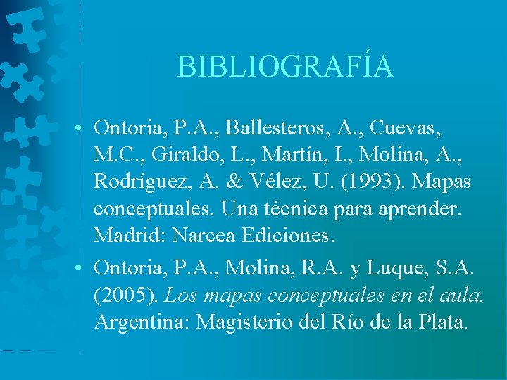 BIBLIOGRAFÍA • Ontoria, P. A. , Ballesteros, A. , Cuevas, M. C. , Giraldo,