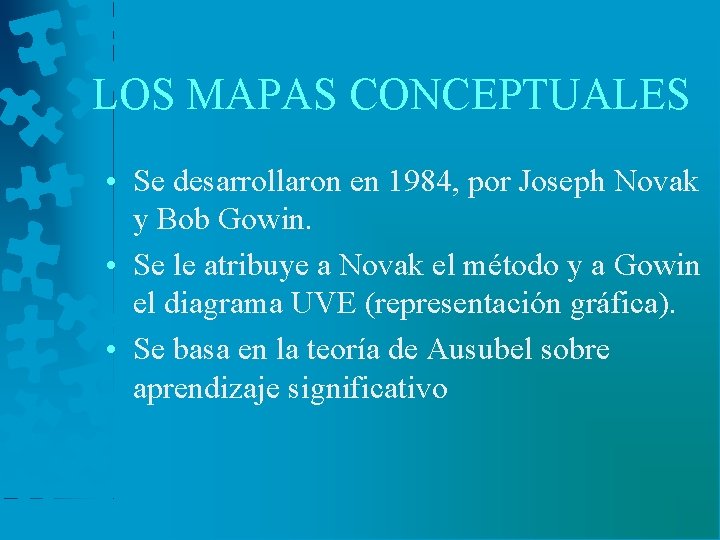 LOS MAPAS CONCEPTUALES • Se desarrollaron en 1984, por Joseph Novak y Bob Gowin.