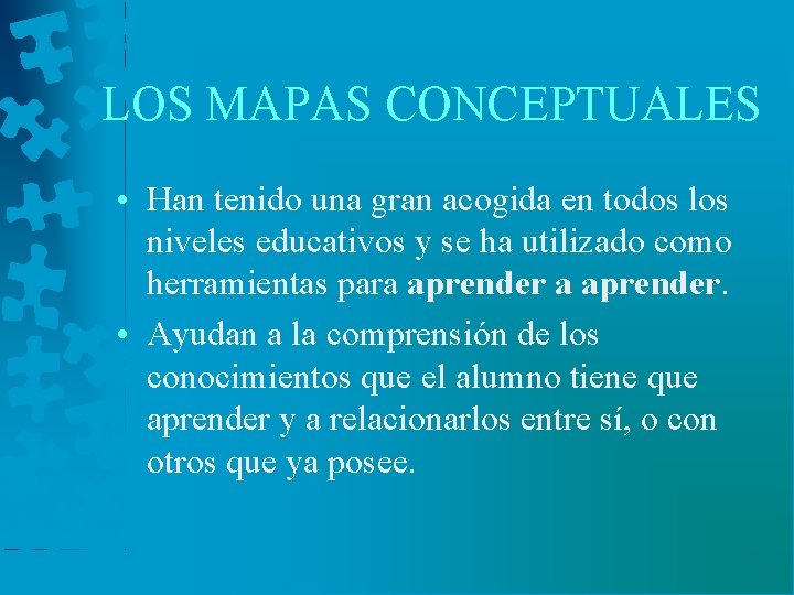 LOS MAPAS CONCEPTUALES • Han tenido una gran acogida en todos los niveles educativos