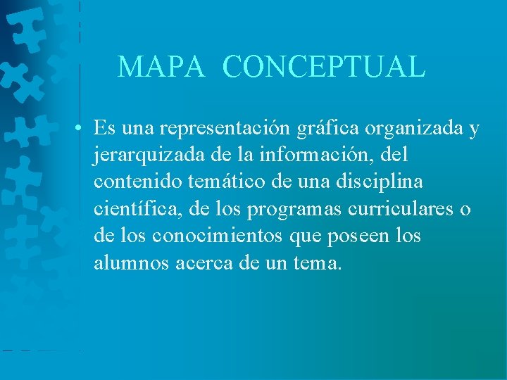 MAPA CONCEPTUAL • Es una representación gráfica organizada y jerarquizada de la información, del