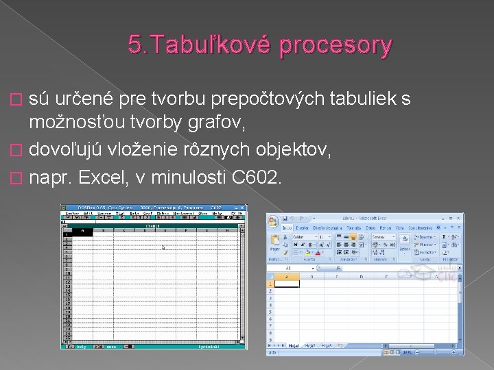 5. Tabuľkové procesory sú určené pre tvorbu prepočtových tabuliek s možnosťou tvorby grafov, �