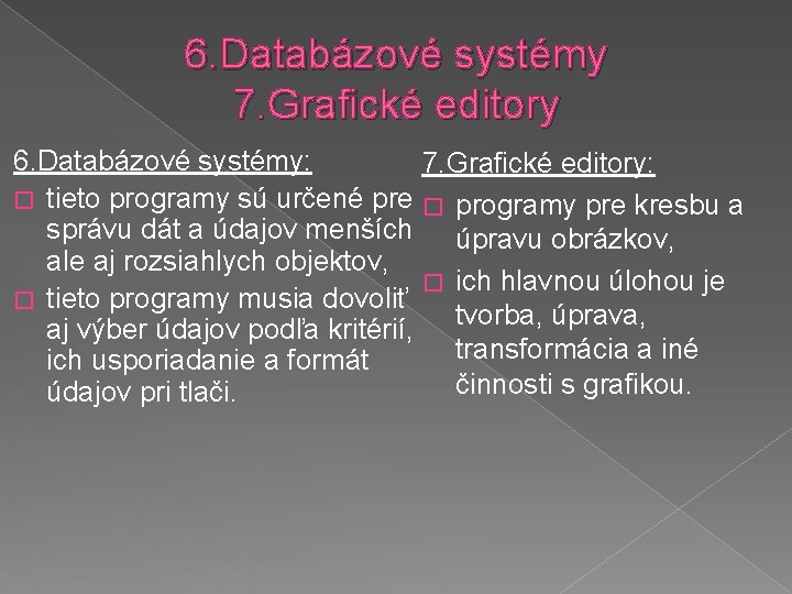 6. Databázové systémy 7. Grafické editory 6. Databázové systémy: 7. Grafické editory: � tieto