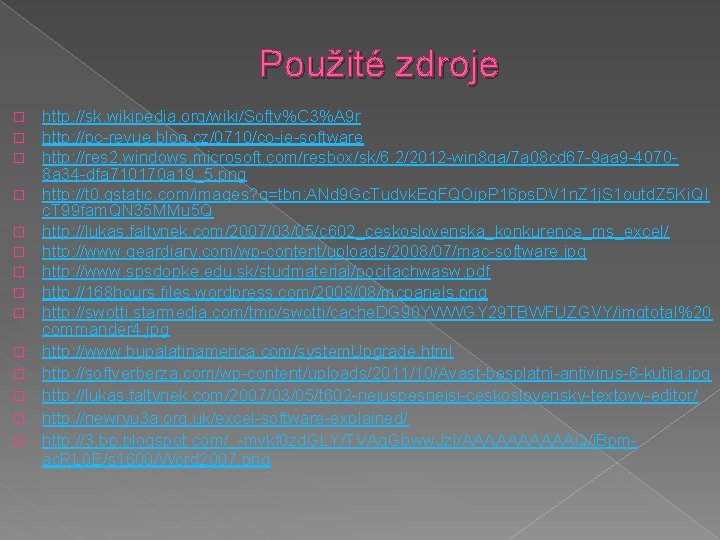 Použité zdroje � � � � http: //sk. wikipedia. org/wiki/Softv%C 3%A 9 r http: